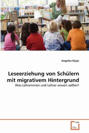 Leseerziehung von Schlern mit migrativem Hintergrund, Kljajic Angelika