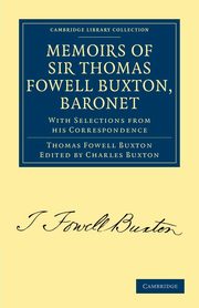 Memoirs of Sir Thomas Fowell Buxton, Baronet, Buxton Thomas Fowell