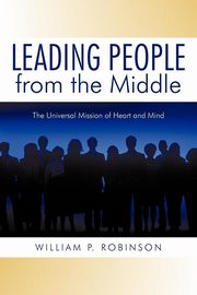 Leading People from the Middle, William P. Robinson