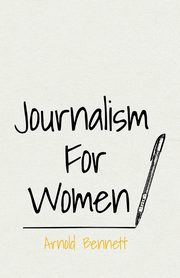 Journalism For Women, Bennett Arnold
