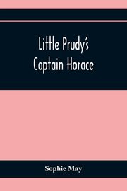 Little Prudy'S Captain Horace, May Sophie