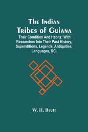 The Indian Tribes Of Guiana, H. Brett W.