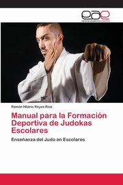 Manual para la Formacin Deportiva de Judokas Escolares, Reyes Ros Ramn Hilario