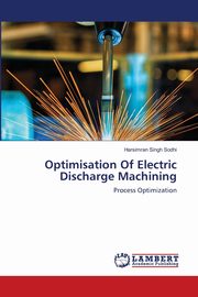Optimisation Of Electric Discharge Machining, Sodhi Harsimran Singh