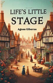 Life's Little Stage, Giberne Agnes