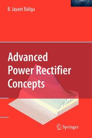Advanced Power Rectifier Concepts, Baliga B. Jayant