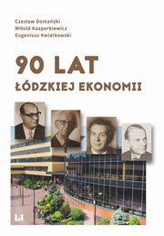 ksiazka tytu: 90 lat dzkiej ekonomii autor: Domaski Czesaw, Kasperkiewicz Witold, Kwiatkowski Eugeniusz