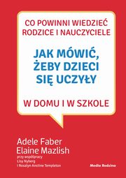 ksiazka tytu: Jak mwi, eby dzieci si uczyy w domu i w szkole autor: Faber Adele, Mazlish Elaine