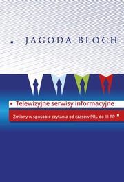 ksiazka tytu: Telewizyjne serwisy informacyjne autor: Bloch Jagoda