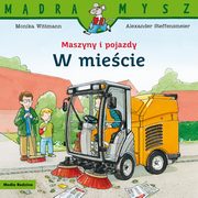 Mdra Mysz Maszyny i pojazdy W miecie, Wittmann Monika, Steffensmeier Alexander