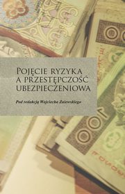 ksiazka tytu: Pojcie ryzyka a przestpczo ubezpieczeniowa autor: Zalewski Wojciech