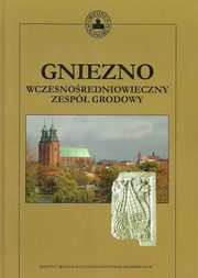 ksiazka tytu: Gniezno wczesnoredniowieczny zesp grodowy autor: Sawicki Tomasz, Bis Magdalena