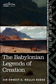 ksiazka tytu: The Babylonian Legends of Creation autor: Wallis Budge Ernest A.