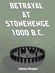 Betrayal at Stonehenge - 1000 B.C., Nesper James