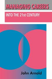 ksiazka tytu: Managing Careers into the 21st Century autor: Arnold John