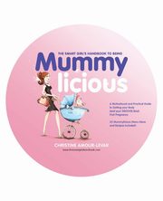 The Smart Girl's Handbook to Being Mummylicious, Amour-Levar Christine