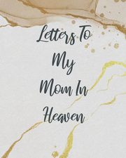 Letters To My Mom In Heaven, Larson Patricia