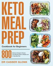 Keto Meal Prep Cookbook for Beginners, Glonk Dr Casser
