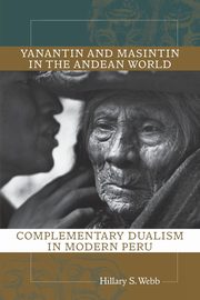 Yanantin and Masintin in the Andean World, Webb Hillary S
