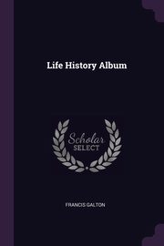 Life History Album, Galton Francis
