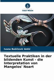ksiazka tytu: Textuelle Praktiken in der bildenden Kunst - die Interpretation von Mangelos' Noart autor: Baievi Anti Ivana