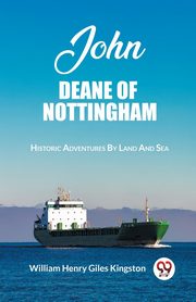 John Deane Of Nottingham Historic Adventures By Land And Sea, Kingston William Henry Giles