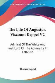 The Life Of Augustus, Viscount Keppel V2, Keppel Thomas