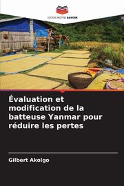 valuation et modification de la batteuse Yanmar pour rduire les pertes, Akolgo Gilbert