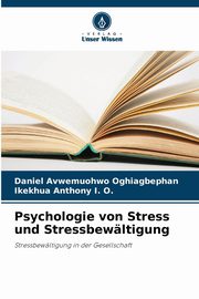 ksiazka tytu: Psychologie von Stress und Stressbewltigung autor: Oghiagbephan Daniel Avwemuohwo