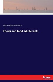Foods and food adulterants, Crampton Charles Albert