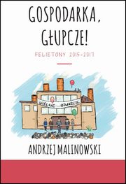 Gospodarka, gupcze!, Malinowski Andrzej