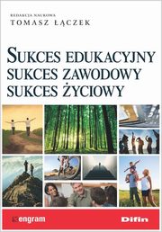 ksiazka tytu: Sukces edukacyjny sukces zawodowy sukces yciowy autor: 