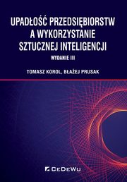 ksiazka tytu: Upado przedsibiorstw a wykorzystanie sztucznej inteligencji autor: Korol Tomasz, Prusak Baej