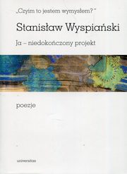 ksiazka tytu: Czyim to jestem wymysem Ja niedokoczony projekt poezje autor: Wyspiaski Stanisaw