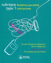 ksiazka tytu: Cukrzyca typu 1 Rodzinny poradnik cukrzycowy autor: Jarosz-Chobot Przemysawa, Klewaniec-Wypychacz Karolina, Wypychacz Marcin