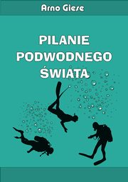 ksiazka tytu: Pilanie podwodnego wiata autor: Giese Arno