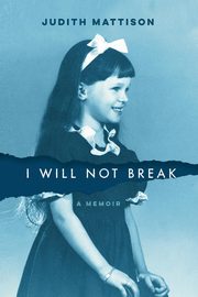 I Will Not Break, Mattison Judith