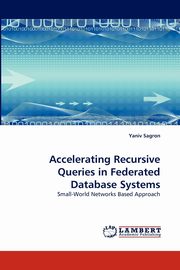 ksiazka tytu: Accelerating Recursive Queries in Federated Database Systems autor: Sagron Yaniv