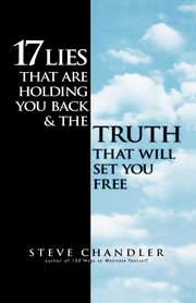 17 Lies That Are Holding You Back and the Truth That Will Set You Free, Chandler Steve