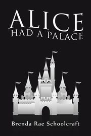 Alice had a Palace, Schoolcraft Brenda Rae