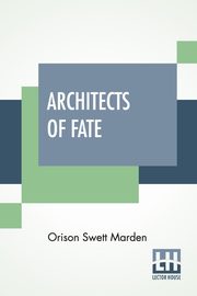 Architects Of Fate, Marden Orison Swett