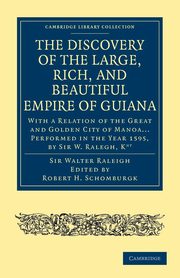 Discovery of the Large, Rich, and Beautiful Empire of             Guiana, Raleigh Walter