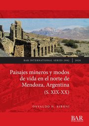 Paisajes mineros y modos de vida en el norte de Mendoza, Argentina (S. XIX-XX), Sironi Osvaldo H.