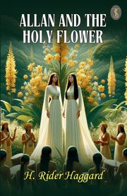 Allan And The Holy Flower, Haggard H. Rider