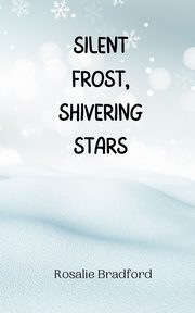 Silent Frost, Shivering Stars, Bradford Rosalie