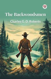 The Backwoodsmen, Roberts Charles G. D.