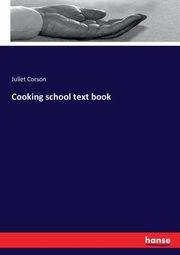 Cooking school text book, Corson Juliet