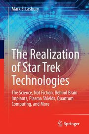The Realization of Star Trek Technologies, Lasbury Mark E.