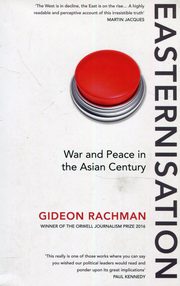 Easternisation War and Peace in the Asian Century, Rachman Gideon