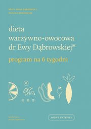 Dieta warzywno-owocowa dr Ewy Dbrowskiej Program na 6 tygodni, Borkowska Paulina, Dbrowska Beata Anna